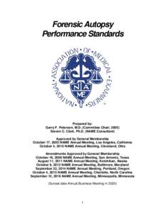 Forensic Autopsy Performance Standards Prepared by: Garry F. Peterson, M.D. (Committee Chair, 2005) Steven C. Clark, Ph.D. (NAME Consultant)