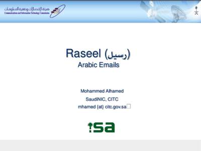 Raseel (‫)رسيل‬ Arabic Emails Mohammed Alhamed SaudiNIC, CITC mhamed {at} citc.gov.sa