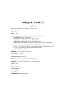 Package ‘R2WinBUGS’ July 2, 2014 Title Running WinBUGS and OpenBUGS from R / S-PLUS Date 2013-04-07 Version 2.1-19 Author originally written by Andrew Gelman <gelman@stat.columbia.edu>;