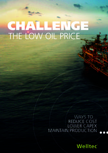 CHALLENGE THE LOW OIL PRICE WAYS TO... REDUCE COST LOWER CAPEX