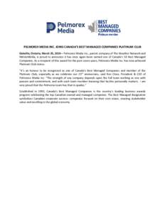 PELMOREX MEDIA INC. JOINS CANADA’S BEST MANAGED COMPANIES PLATINUM CLUB Oakville, Ontario, March 25, 2014 – Pelmorex Media Inc., parent company of The Weather Network and MétéoMédia, is proud to announce it has on