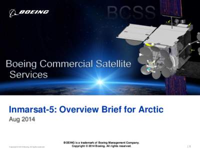 Inmarsat-5: Overview Brief for Arctic Aug 2014 Copyright © 2014 Boeing. All rights reserved.  BOEING is a trademark of Boeing Management Company.