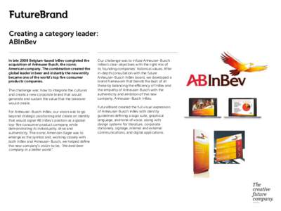 Creating a category leader: ABInBev In late 2008 Belgium-based InBev completed the acquisition of Anheuser Busch, the iconic American company. The combination created the global leader in beer and instantly the new entit