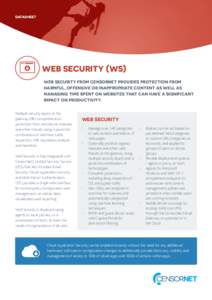 DATASHEET  WEB SECURITY (WS) WEB SECURITY FROM CENSORNET PROVIDES PROTECTION FROM HARMFUL, OFFENSIVE OR INAPPROPRIATE CONTENT AS WELL AS MANAGING TIME SPENT ON WEBSITES THAT CAN HAVE A SIGNIFICANT