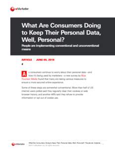 What	Are	Consumers	Doing	to	Keep	Their	Personal	Data,	Well,	Personal?:	People	are	impleme… 1 ©2017	eMarketer	Inc.	All	rights	reserved. What	Are	Consumers	Doing	to	Keep	Their	Personal	Data,	Well,	Personal?:	People	are