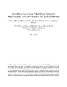 Does Mass Deworming Affect Child Nutrition? Meta-analysis, Cost-Effectiveness, and Statistical Power∗ Kevin Croke1 , Joan Hamory Hicks2 , Eric Hsu2 , Michael Kremer3 , and Edward Miguel2 1 World