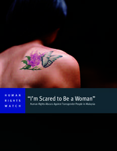 H U M A N R I G H T S W A T C H “I’m Scared to Be a Woman” Human Rights Abuses Against Transgender People in Malaysia