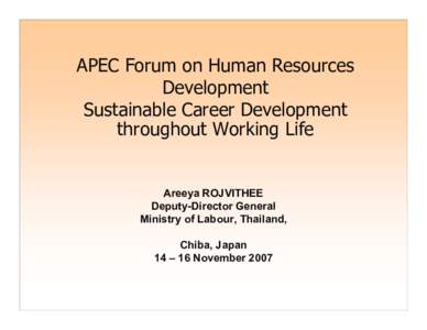 APEC Forum on Human Resources Development Sustainable Career Development throughout Working Life  Areeya ROJVITHEE