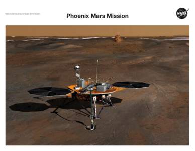 National Aeronautics and Space Administration  Phoenix Mars Mission Phoenix Mars Mission Uncovering the Mysteries of the Martian Arctic