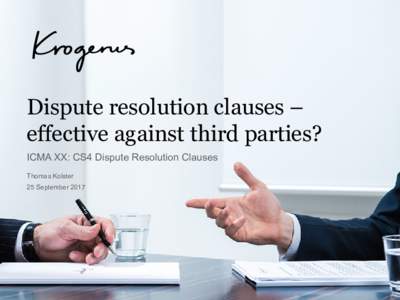 Dispute resolution clauses – effective against third parties? ICMA XX: CS4 Dispute Resolution Clauses Thomas Kolster 25 September 2017