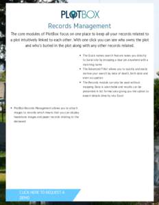 Records Management The core modules of PlotBox focus on one place to keep all your records related to a plot intuitively linked to each other. With one click you can see who owns the plot and who’s buried in the plot a