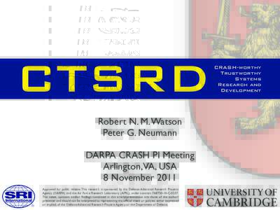 CTSRD Robert N. M. Watson Peter G. Neumann DARPA CRASH PI Meeting Arlington,VA, USA 8 November 2011