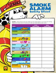Smoke Alarm Safety Sheet Families: Smoke alarms save lives. Make sure the smoke alarms in your home are working. Hang up this handy chart to remind you to test your smoke alarms every month.