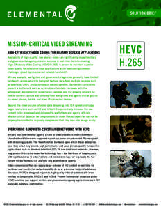 SOLUTION BRIEF  MISSION-CRITICAL VIDEO STREAMING HIGH-EFFICIENCY VIDEO CODING FOR MILITARY DEFENSE APPLICATIONS Availability of high-quality, low-latency video can significantly impact military and governmental agency mi