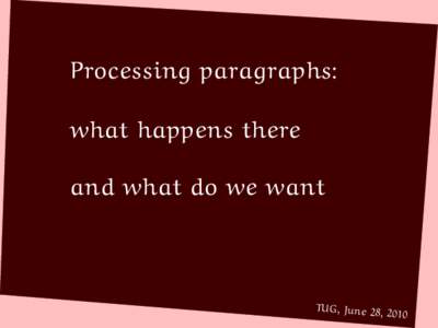 Processing paragraphs: what happens there and what do we want TUG, June 28, 2010