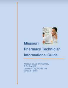 Missouri Pharmacy Technician Informational Guide Missouri Board of Pharmacy P.O. Box 625 Jefferson City, MO 65109