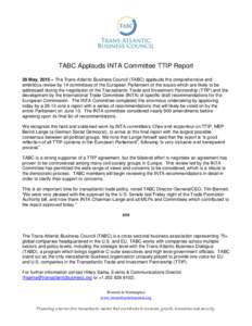 TABC Applauds INTA Committee TTIP Report 28 May, 2015 – The Trans-Atlantic Business Council (TABC) applauds the comprehensive and ambitious review by 14 committees of the European Parliament of the issues which are lik