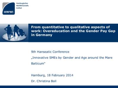 From quantitative to qualitative aspects of work: Overeducation and the Gender Pay Gap in Germany 9th Hanseatic Conference
