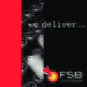 IF SUCCESS IS YOUR ONLY OPTION, YOU’VE CERTAINLY FOUND THE RIGHT FIRM. At FSB Core Strategies, we combine old-school expertise with a fresh, modern-day approach. From businesses and trade associations to nonprofit org