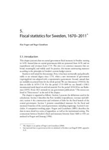5. Fiscal statistics for Sweden, 1670–2011* Klas Fregert and Roger Gustafsson 5.1. Introduction This chapter presents data on central government fiscal measures in Sweden, starting