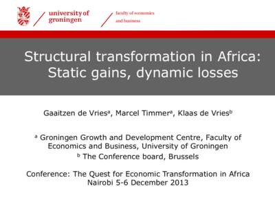 faculty of economics and business Structural transformation in Africa: Static gains, dynamic losses Gaaitzen de Vriesa, Marcel Timmera, Klaas de Vriesb