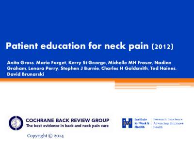 Patient education for neck pain[removed]Anita Gross, Mario Forget, Kerry St George, Michelle MH Fraser, Nadine Graham, Lenora Perry, Stephen J Burnie, Charles H Goldsmith, Ted Haines, David Brunarski  Copyright © 2014