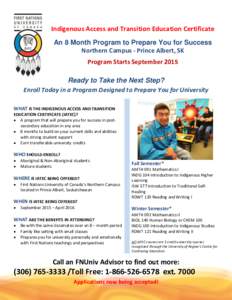 Indigenous Access and Transition Education Certificate An 8 Month Program to Prepare You for Success Northern Campus - Prince Albert, SK Program Starts September 2015 Ready to Take the Next Step? Enroll Today in a Progra