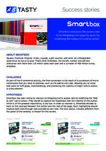Success stories  Smartbox increases the access rate to its Shopping Cart page by 15,9% by modifying the colour of a call to action.