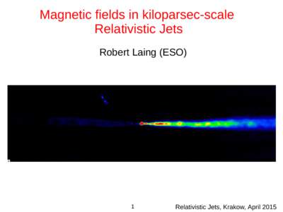 Magnetic fields in kiloparsec-scale Relativistic Jets Robert Laing (ESO) 1