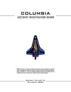 COLUMBIA ACCIDENT INVESTIGATION BOARD Note: Volumes II – VI contain a number of conclusions and recommendations, several of which were adopted by the Board in Volume I. The other conclusions and recommendations drawn i