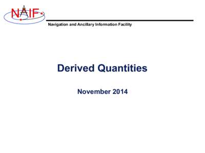 N IF Navigation and Ancillary Information Facility Derived Quantities November 2014