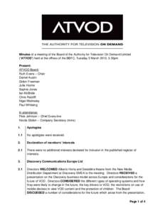 Minutes of a meeting of the Board of the Authority for Television On Demand Limited (“ATVOD”) held at the offices of the BBFC, Tuesday 5 March 2013, 3.30pm Present: ATVOD Board: Ruth Evans – Chair Daniel Austin