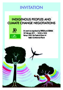 INVITATION INDIGENOUS PEOPLES AND CLIMATE CHANGE NEGOTIATIONS An event co-organised by IWGIA and SONIA 18 February 2011 – 16:30 to 18:30 Venue: IFAD, Via Paolo di Dono 44