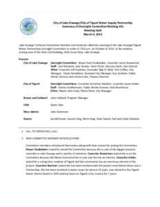 City of Lake Oswego/City of Tigard Water Supply Partnership Summary of Oversight Committee Meeting #31 Meeting held March 4, 2013 Lake Oswego Technical Committee Member Joel Komarek called the meeting of the Lake Oswego/