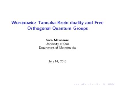 Woronowicz Tannaka-Krein duality and Free Orthogonal Quantum Groups Sara Malacarne University of Oslo Department of Mathematics