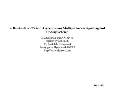 A Bandwidth-Efficient Asynchronous Multiple Access Signaling and Coding Scheme S. Jayasimha and P.K. Singh Signion Systems Ltd. 20, Rockdale Compound Somajiguda, Hyderabad[removed]