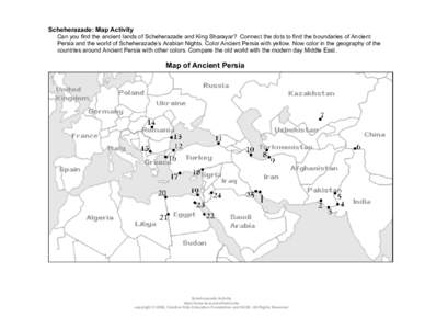 Scheherazade: Map Activity Can you find the ancient lands of Scheherazade and King Sharayar? Connect the dots to find the boundaries of Ancient Persia and the world of Scheherazade’s Arabian Nights. Color Ancient Persi