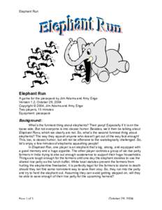 Elephant Run  Elephant Run A game for the piecepack by Jim Adams and Amy Enge Version 1.2, October 29, 2004 Copyright © 2004, Jim Adams and Amy Enge