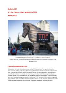 Bulletin #87 It’s Our Future – Kiwis against the TPPA 4 May 2016 Europeans discovers a clone of the TPPA hidden in a horse. Clever eh? Talking about the leak of the TPPA-like Trans-Atlantic Trade and Investment Partn