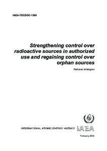 IAEA-TECDOC[removed]Strengthening control over radioactive sources in authorized use and regaining control over orphan sources