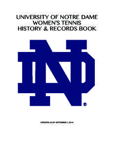 UNIVERSITY OF NOTRE DAME WOMEN’S TENNIS HISTORY & RECORDS BOOK UPDATED AS OF SEPTEMBER 1, 2014