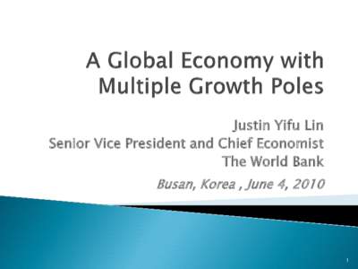 Justin Yifu Lin Senior Vice President and Chief Economist The World Bank Busan, Korea , June 4, 
