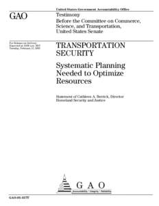 GAO-05-357T Transportation Security: Systematic Planning Needed to Optimize Resources