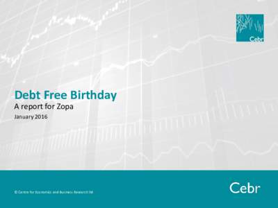 Debt Free Birthday A report for Zopa January 2016 © Centre for Economics and Business Research ltd
