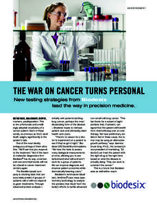 ADVERTISEMENT  THE WAR ON CANCER TURNS PERSONAL New testing strategies from Biodesix lead the way in precision medicine. METASTASIS, MALIGNANT, BIOPSY,