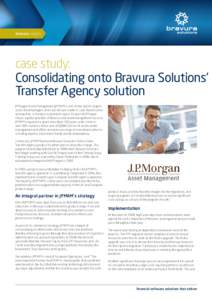 bravura insights  case study: Consolidating onto Bravura Solutions’ Transfer Agency solution JPMorgan Asset Management (JPMAM) is one of the world’s largest