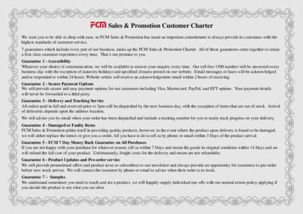 FCM Sales & Promotion Customer Charter We want you to be able to shop with ease, so FCM Sales & Promotion has made an important commitment to always provide its customers with the highest standards of customer service. 7