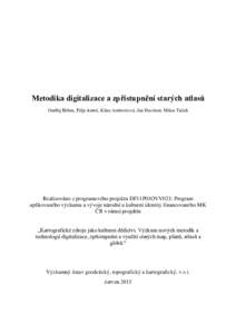 Metodika digitalizace a zpřístupnění starých atlasů Ondřej Böhm, Filip Antoš, Klára Ambrožová, Jan Havrlant, Milan Talich Realizováno z programového projektu DF11P01OVV021: Program aplikovaného výzkumu a 