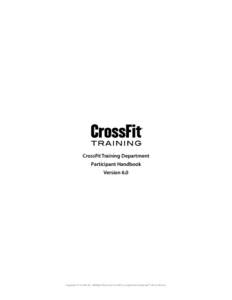 CrossFit Level 1 Certificate Course Participant Handbook Version 8.1 Effective Date 2018 May 25  Copyright © CrossFit, Inc. All Rights Reserved. CrossFit is a registered trademark ™ of CrossFit, Inc.