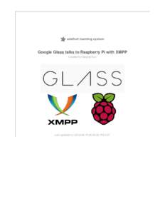 Google Glass talks to Raspberry Pi with XMPP Created by Deqing Sun Last updated on:45:20 PM EDT  Guide Contents